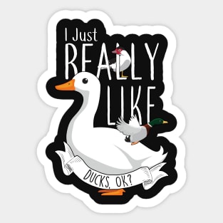 I Just Really Like Ducks, OK? Sticker